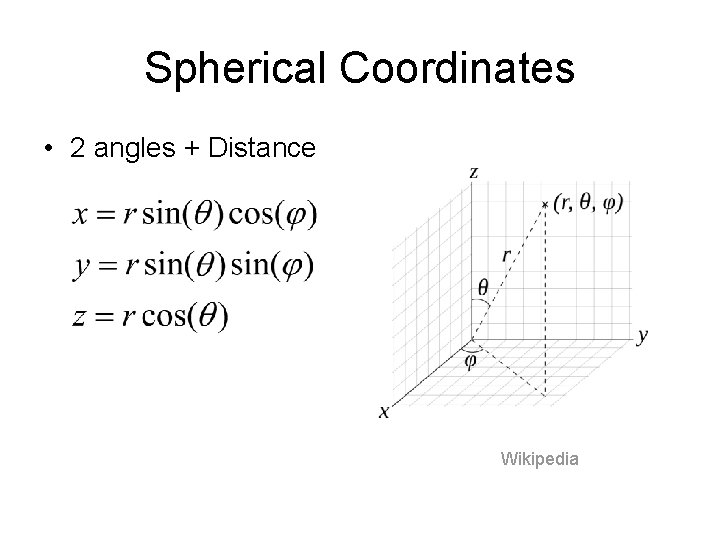 Spherical Coordinates • 2 angles + Distance Wikipedia 