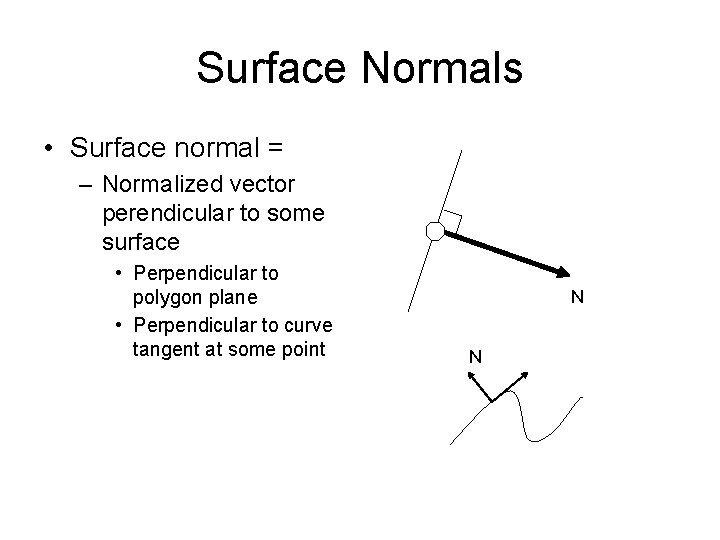 Surface Normals • Surface normal = – Normalized vector perendicular to some surface •