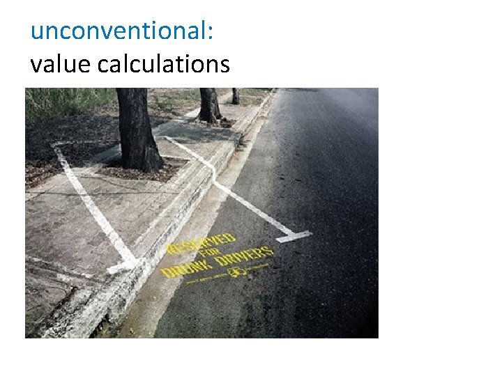 unconventional: value calculations 