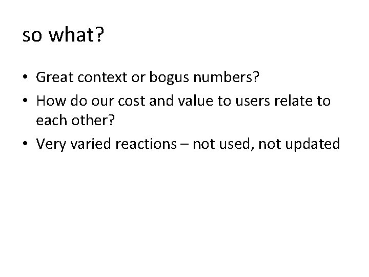 so what? • Great context or bogus numbers? • How do our cost and