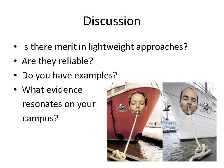 Discussion • • Is there merit in lightweight approaches? Are they reliable? Do you