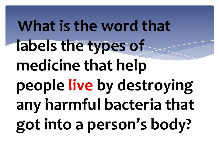  What is the word that labels the types of medicine that help people