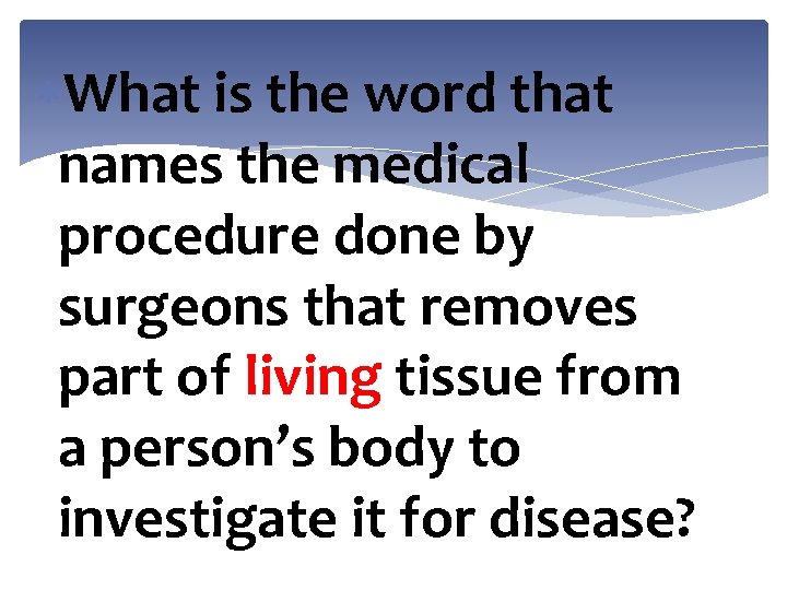  What is the word that names the medical procedure done by surgeons that