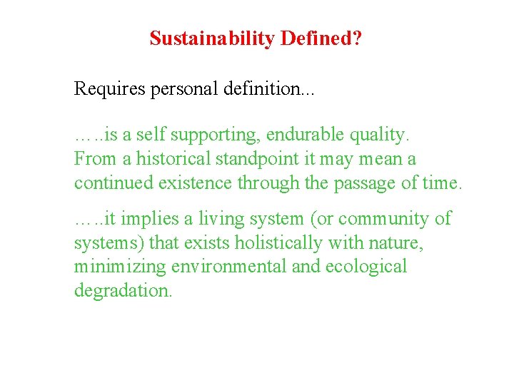 Sustainability Defined? Requires personal definition. . . …. . is a self supporting, endurable