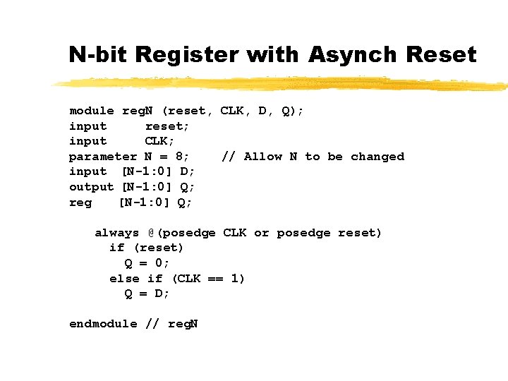 N-bit Register with Asynch Reset module reg. N (reset, CLK, D, Q); input reset;