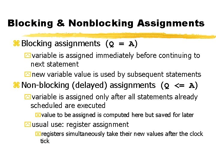 Blocking & Nonblocking Assignments z Blocking assignments (Q = A) yvariable is assigned immediately