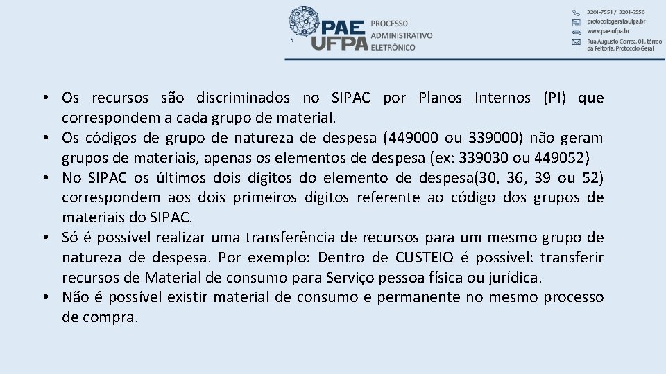  • Os recursos são discriminados no SIPAC por Planos Internos (PI) que correspondem