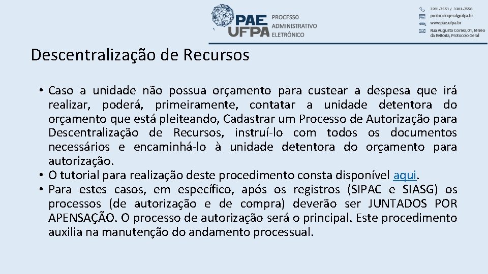 Descentralização de Recursos • Caso a unidade não possua orçamento para custear a despesa