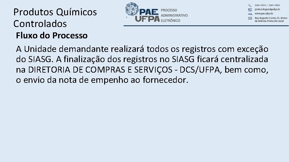 Produtos Químicos Controlados Fluxo do Processo A Unidade demandante realizará todos os registros com