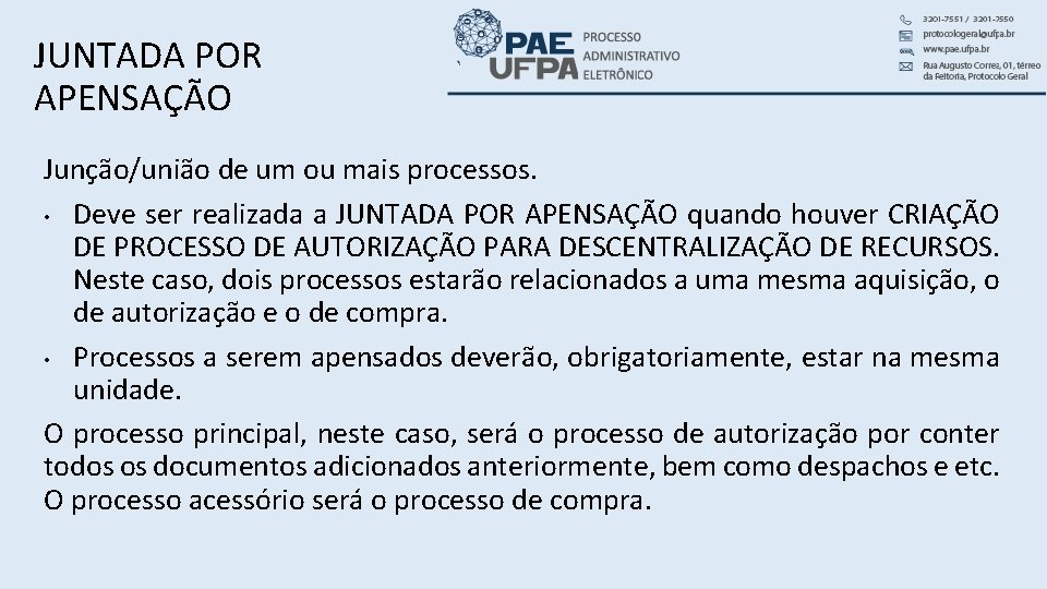 JUNTADA POR APENSAÇÃO Junção/união de um ou mais processos. • Deve ser realizada a