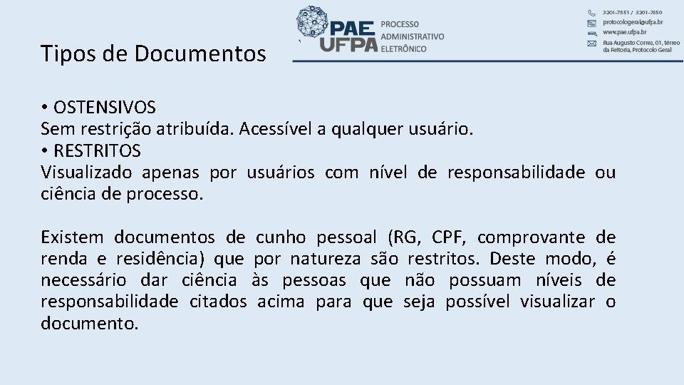 Tipos de Documentos • OSTENSIVOS Sem restrição atribuída. Acessível a qualquer usuário. • RESTRITOS