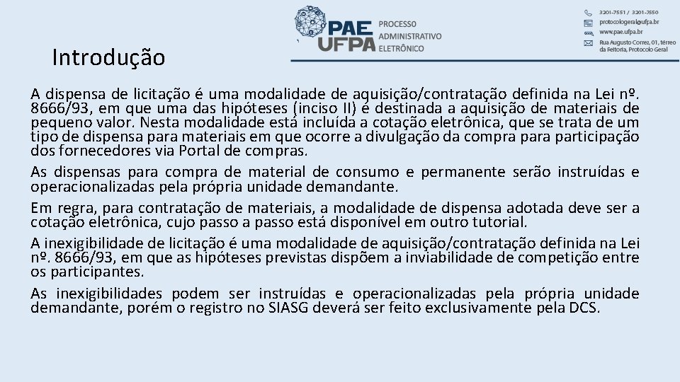 Introdução A dispensa de licitação é uma modalidade de aquisição/contratação definida na Lei nº.