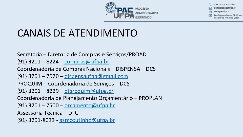 CANAIS DE ATENDIMENTO Secretaria – Diretoria de Compras e Serviços/PROAD (91) 3201 – 8224