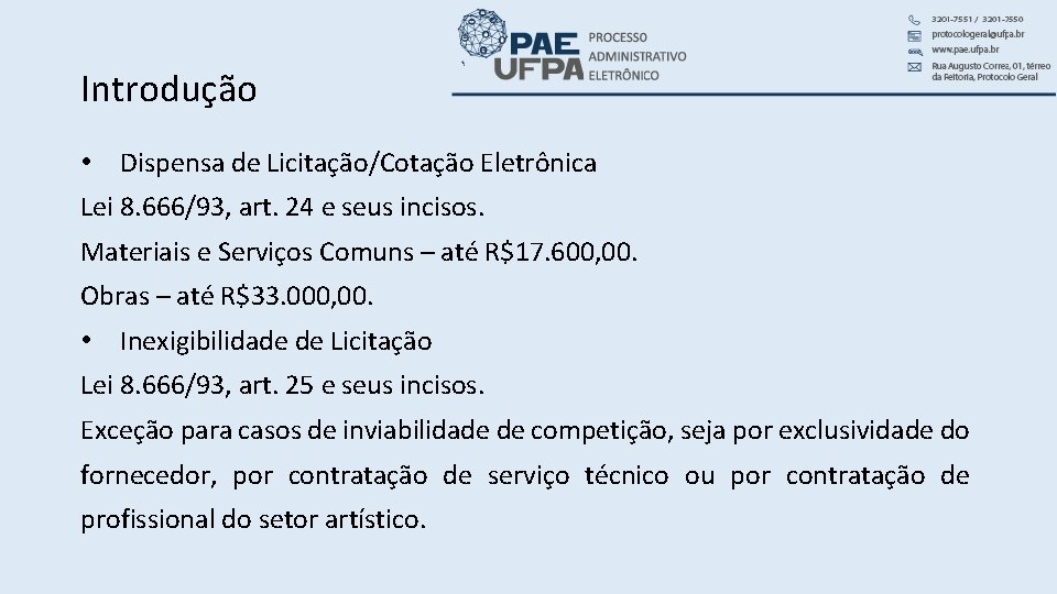 Introdução • Dispensa de Licitação/Cotação Eletrônica Lei 8. 666/93, art. 24 e seus incisos.