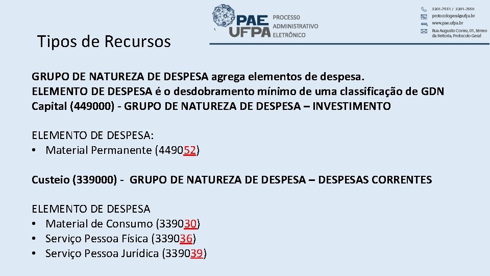 Tipos de Recursos GRUPO DE NATUREZA DE DESPESA agrega elementos de despesa. ELEMENTO DE