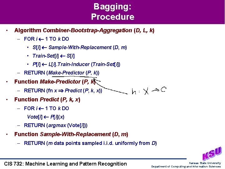 Bagging: Procedure • Algorithm Combiner-Bootstrap-Aggregation (D, L, k) – FOR i 1 TO k Bagging: Procedure • Algorithm Combiner-Bootstrap-Aggregation (D, L, k) – FOR i 1 TO k