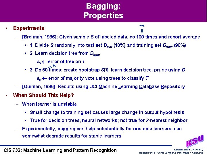 Bagging: Properties • Experiments – [Breiman, 1996]: Given sample S of labeled data, do