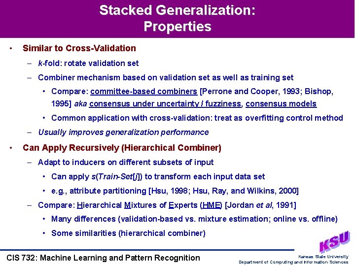 Stacked Generalization: Properties • Similar to Cross-Validation – k-fold: rotate validation set – Combiner Stacked Generalization: Properties • Similar to Cross-Validation – k-fold: rotate validation set – Combiner