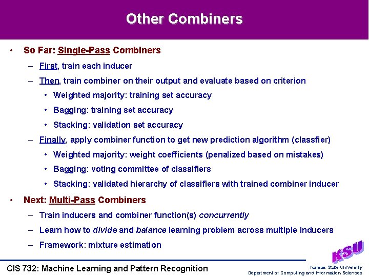 Other Combiners • So Far: Single-Pass Combiners – First, train each inducer – Then, Other Combiners • So Far: Single-Pass Combiners – First, train each inducer – Then,