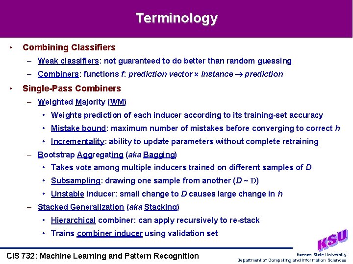 Terminology • Combining Classifiers – Weak classifiers: not guaranteed to do better than random Terminology • Combining Classifiers – Weak classifiers: not guaranteed to do better than random
