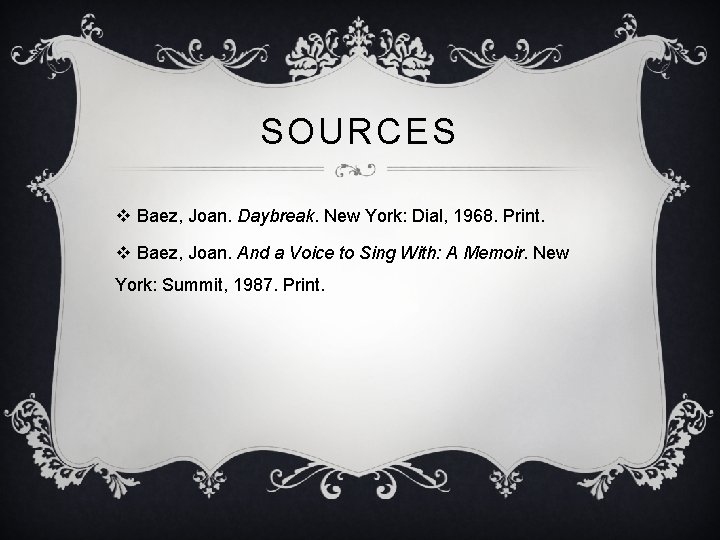 SOURCES v Baez, Joan. Daybreak. New York: Dial, 1968. Print. v Baez, Joan. And