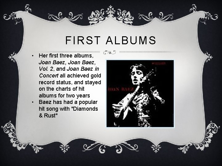 FIRST ALBUMS • Her first three albums, Joan Baez, Vol. 2, and Joan Baez