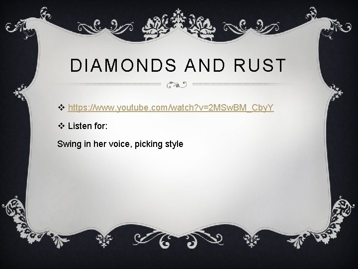 DIAMONDS AND RUST v https: //www. youtube. com/watch? v=2 MSw. BM_Cby. Y v Listen