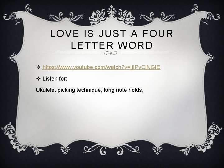 LOVE IS JUST A FOUR LETTER WORD v https: //www. youtube. com/watch? v=Ij. IPv.