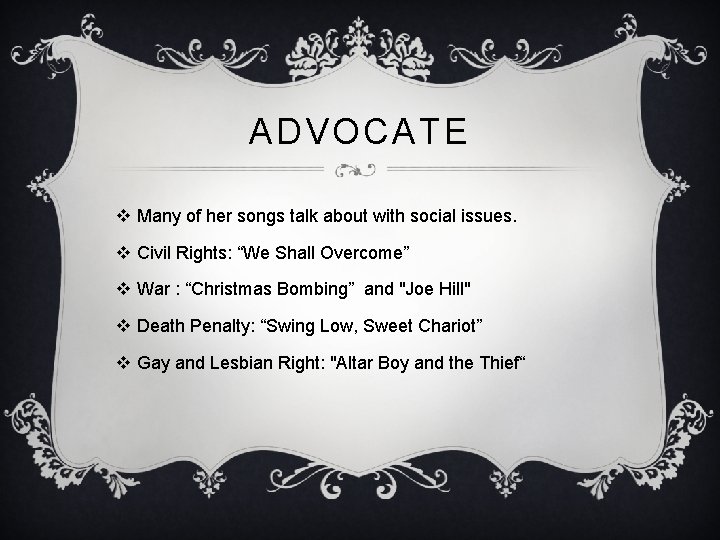 ADVOCATE v Many of her songs talk about with social issues. v Civil Rights: