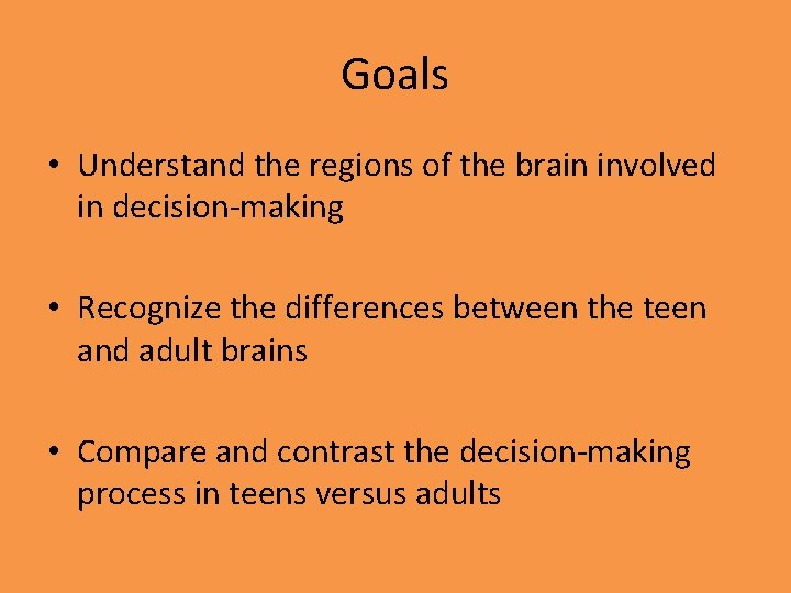 Goals • Understand the regions of the brain involved in decision-making • Recognize the