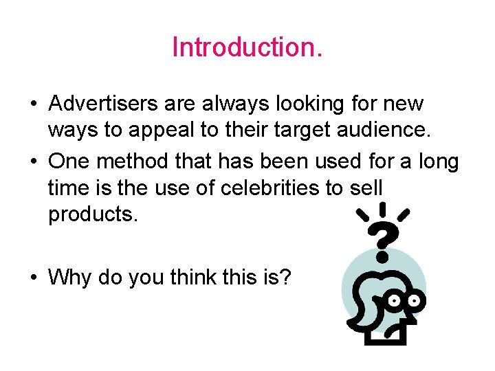 Introduction. • Advertisers are always looking for new ways to appeal to their target