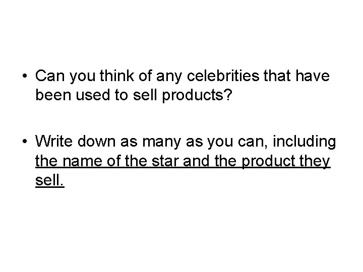 • Can you think of any celebrities that have been used to sell