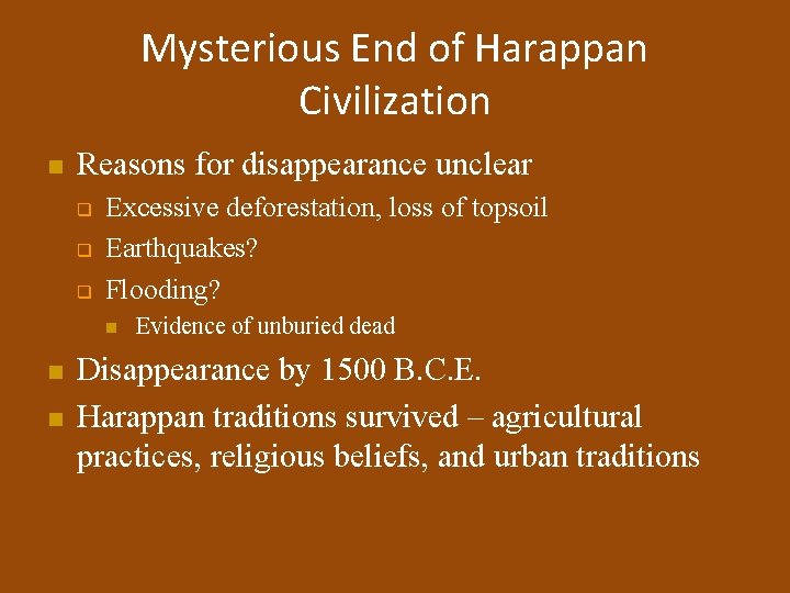 Mysterious End of Harappan Civilization n Reasons for disappearance unclear q q q Excessive