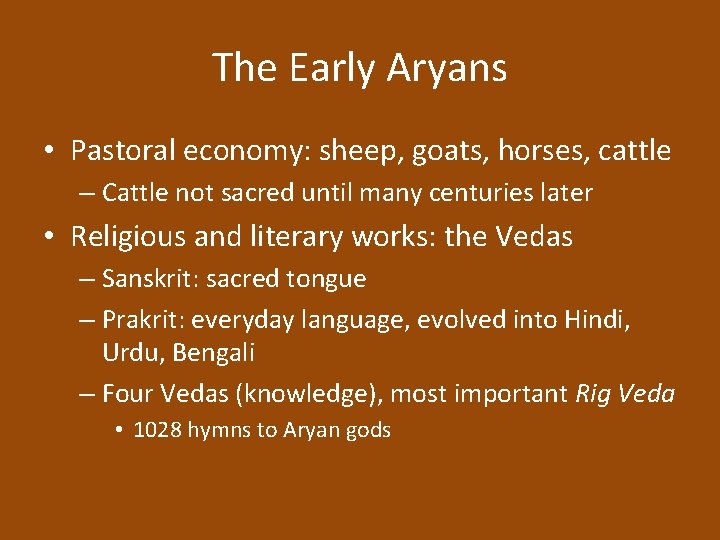 The Early Aryans • Pastoral economy: sheep, goats, horses, cattle – Cattle not sacred