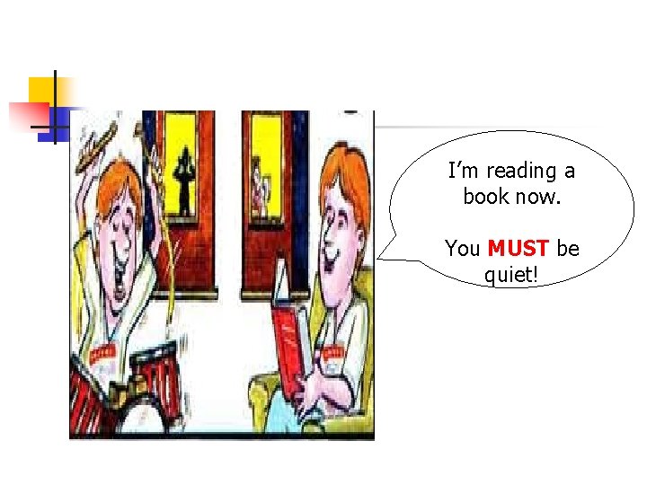 I’m reading a book now. You MUST be quiet! 
