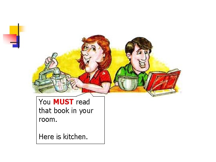 You MUST read that book in your room. Here is kitchen. 