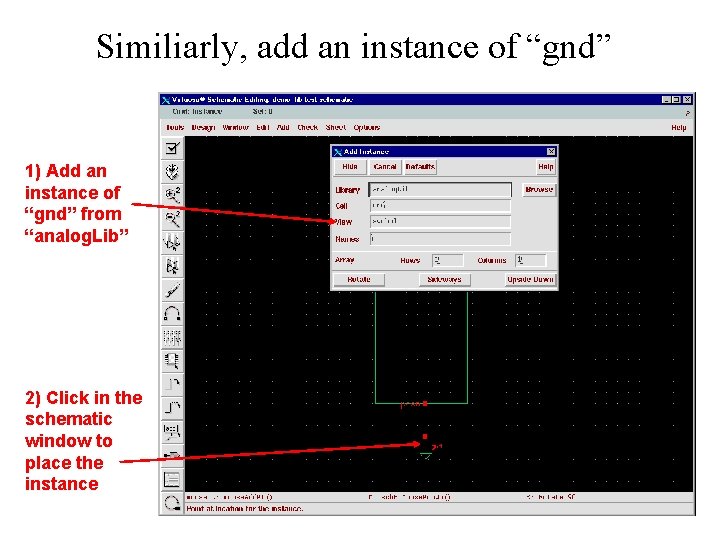 Similiarly, add an instance of “gnd” 1) Add an instance of “gnd” from “analog.