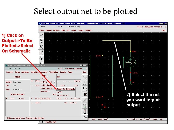 Select output net to be plotted 1) Click on Output->To Be Plotted->Select On Schematic