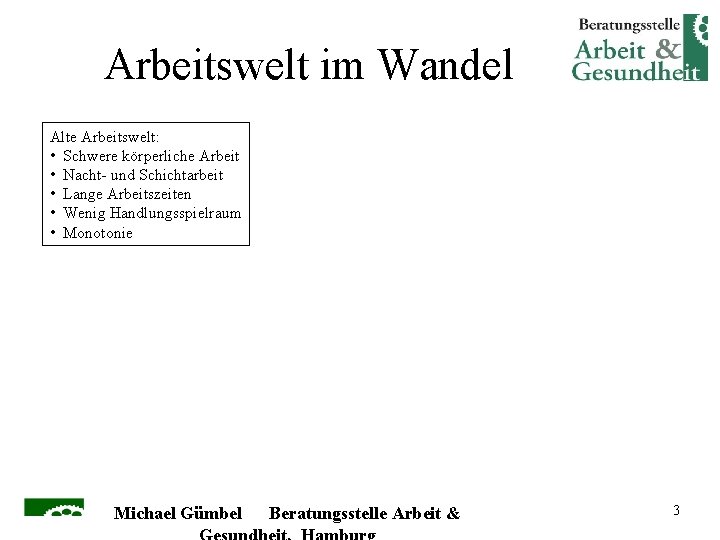 Arbeitswelt im Wandel Alte Arbeitswelt: • Schwere körperliche Arbeit • Nacht- und Schichtarbeit •