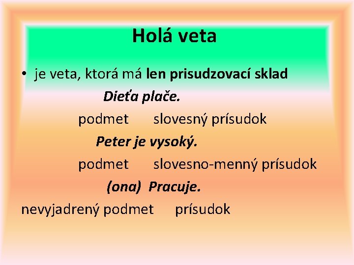 Holá veta • je veta, ktorá má len prisudzovací sklad Dieťa plače. podmet slovesný