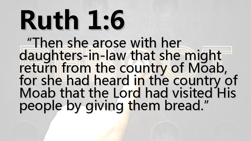 Ruth 1: 6 “Then she arose with her daughters-in-law that she might return from