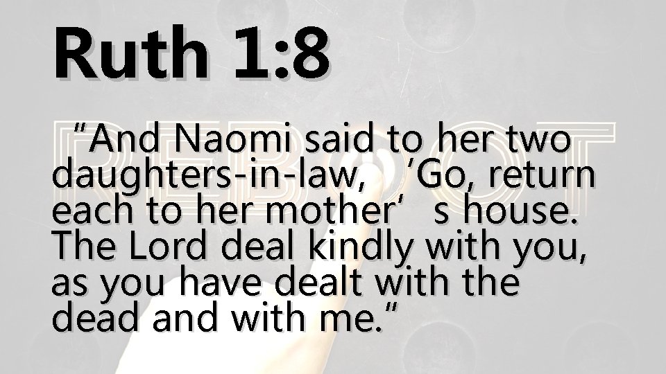 Ruth 1: 8 “And Naomi said to her two daughters-in-law, ‘Go, return each to