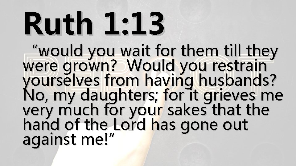 Ruth 1: 13 “would you wait for them till they were grown? Would you