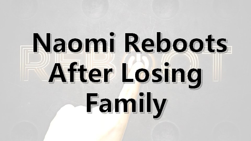 Naomi Reboots After Losing Family 