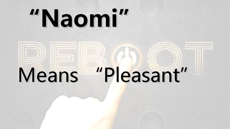 “Naomi” Means “Pleasant” 