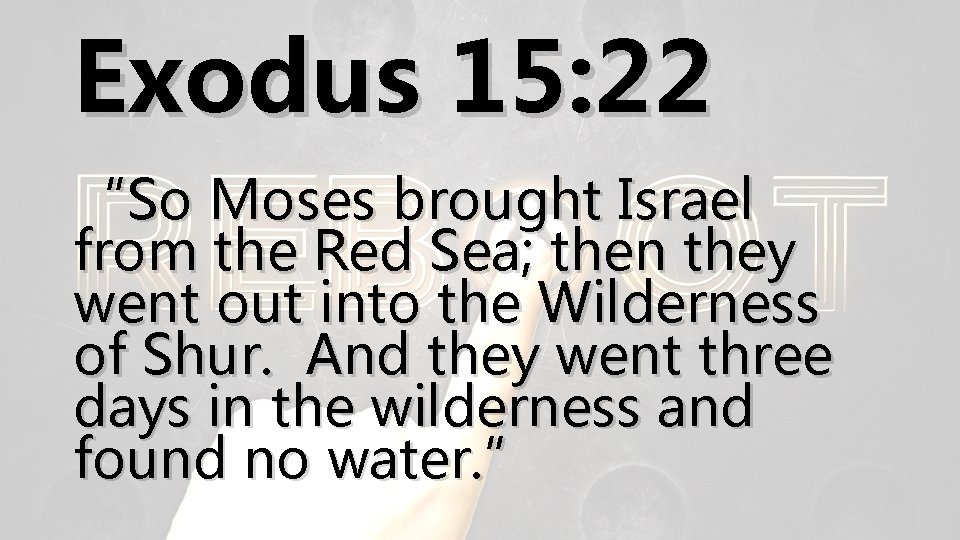 Exodus 15: 22 “So Moses brought Israel from the Red Sea; then they went