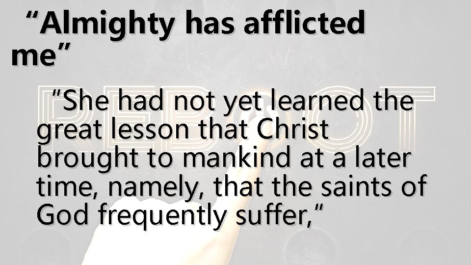 “Almighty has afflicted me” “She had not yet learned the great lesson that Christ