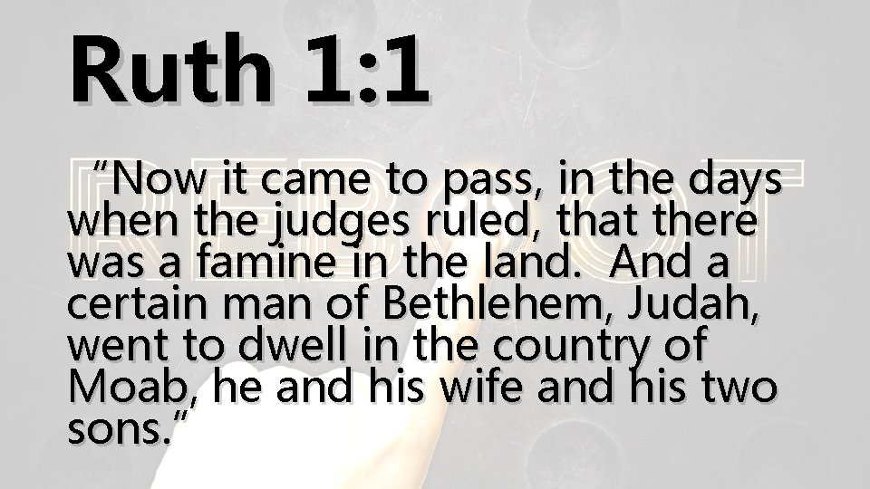 Ruth 1: 1 “Now it came to pass, in the days when the judges