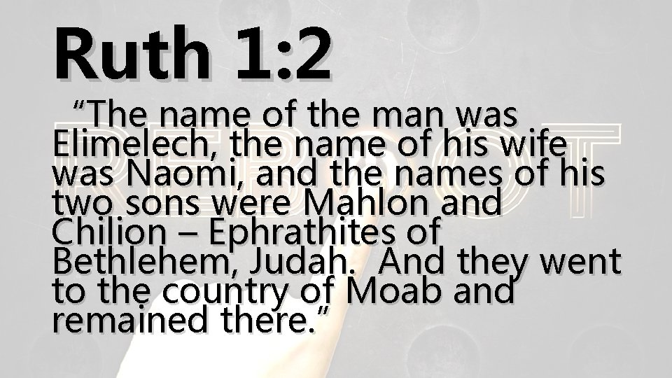 Ruth 1: 2 “The name of the man was Elimelech, the name of his