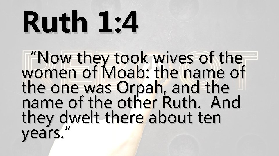 Ruth 1: 4 “Now they took wives of the women of Moab: the name
